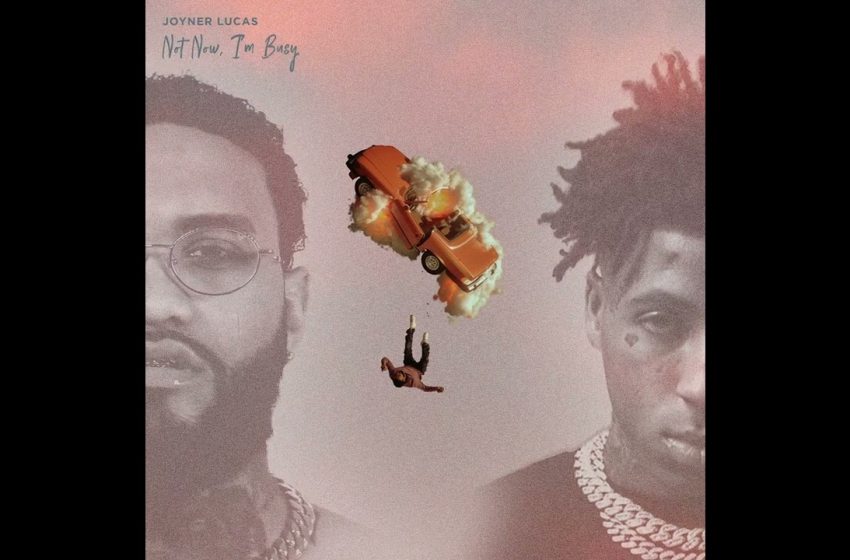 Joyner Lucas & Youngboy Never Broke Again – Cut U Off (Not Now, I’m Busy)